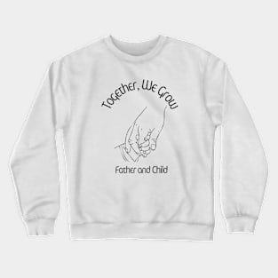 Together, We Grow, Father and Child, Fathers Day Crewneck Sweatshirt